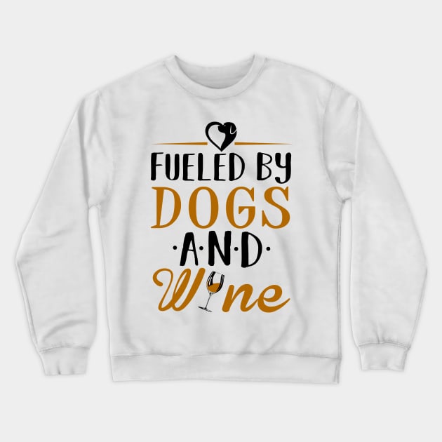 Fueled by Dogs and Wine Crewneck Sweatshirt by KsuAnn